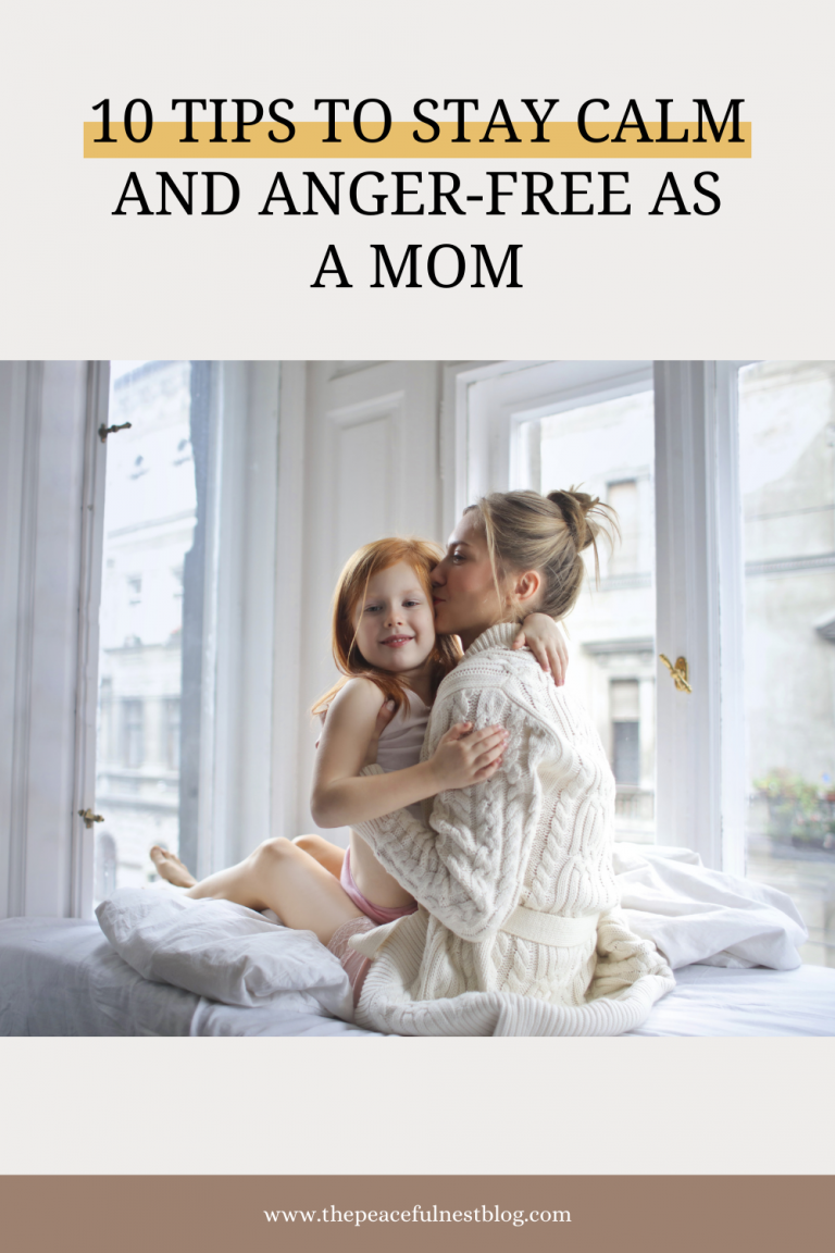 10 Ways To Stay Calm And Anger Free As A Mom The Peaceful Nest 